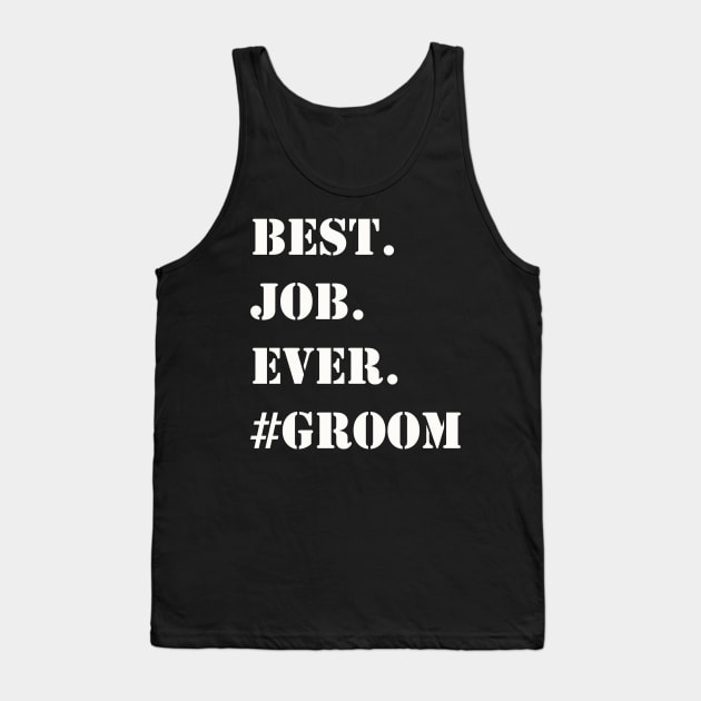 WHITE BEST JOB EVER #GROOM Tank Top by Prairie Ridge Designs